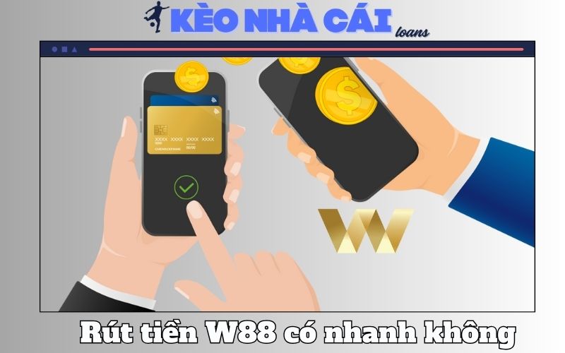 W88 Rút Tiền Có Nhanh Không? Tất Cả Những Điều Cần Lưu Ý